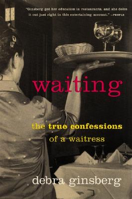 Waiting: The True Confessions of a Waitress - Debra Ginsberg