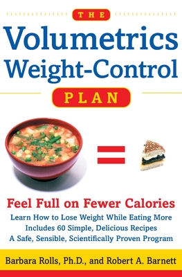 The Volumetrics Weight-Control Plan: Feel Full on Fewer Calories - Barbara Rolls