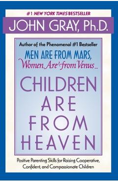 Poza produsului Children Are from Heaven: Positive Parenting Skills for Raising Cooperative, Confident, and Compassionate Children - John Gray