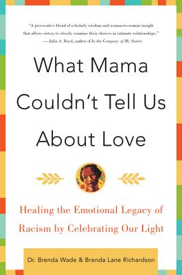 What Mama Couldn't Tell Us about Love: Healing the Emotional Legacy of Racism by Celebrating Our Light - Brenda Richardson