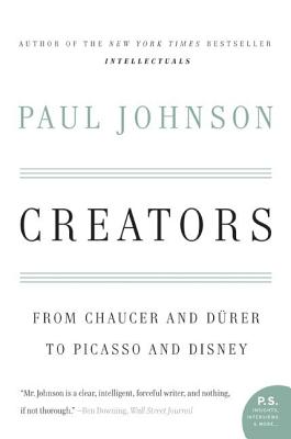 Creators: From Chaucer and Durer to Picasso and Disney - Paul Johnson