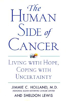The Human Side of Cancer: Living with Hope, Coping with Uncertainty - Jimmie Holland