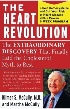 The Heart Revolution: The Extraordinary Discovery That Finally Laid the Cholesterol Myth to Rest - Kilmer Mccully