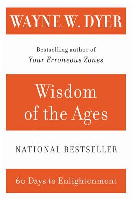 Wisdom of the Ages: A Modern Master Brings Eternal Truths Into Everyday Life - Wayne W. Dyer