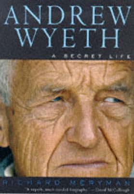 Andrew Wyeth: A Secret Life - Richard Meryman