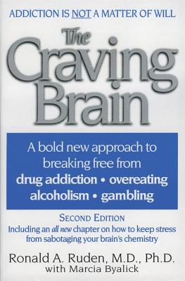 The Craving Brain: A Bold New Approach to Breaking Free from *Drug Addiction *Overeating *Alcoholism *Gambling - Ronald A. Ruden