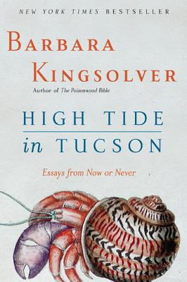 High Tide in Tucson: Essays from Now or Never - Barbara Kingsolver