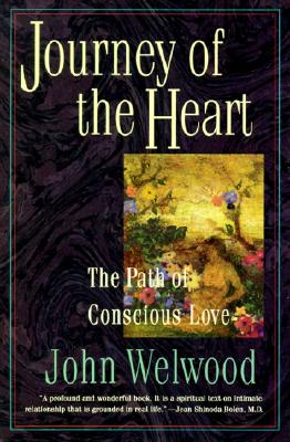 Journey of the Heart: Path of Conscious Love, the - John Welwood