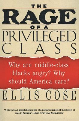 The Rage of a Privileged Class: Why Do Prosperouse Blacks Still Have the Blues? - Ellis Cose