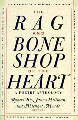The Rag and Bone Shop of the Heart: Poetry Anthology, a - Robert Bly