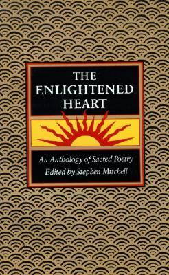 Enlightened Heart, T: An Anthology of Sacred Poetry - Stephen Mitchell