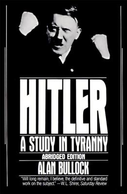 Hitler: A Study in Tyranny - Alan Bullock