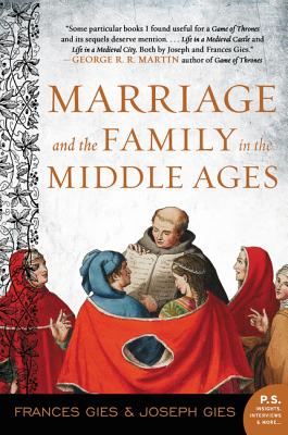 Marriage and the Family in the Middle Ages - Frances Gies