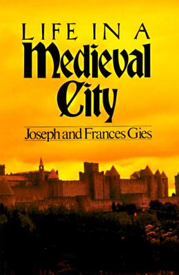 Life in a Medieval City - Frances Gies