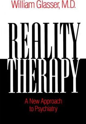 Reality Therapy: A New Approach to Psychiatry - William Glasser
