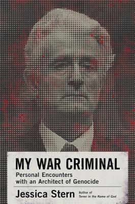 My War Criminal: Personal Encounters with an Architect of Genocide - Jessica Stern