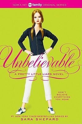 Pretty Little Liars #4: Unbelievable - Sara Shepard