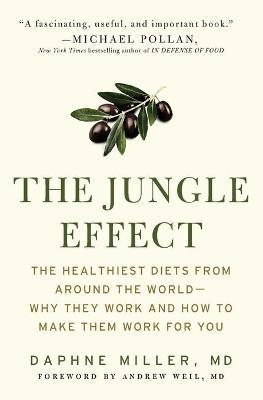 The Jungle Effect: Healthiest Diets from Around the World--Why They Work and How to Make Them Work for You - Daphne Miller