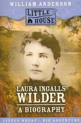 Laura Ingalls Wilder: A Biography - William Anderson