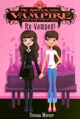 My Sister the Vampire #3: Re-Vamped! - Sienna Mercer