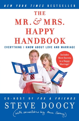 The Mr. & Mrs. Happy Handbook: Everything I Know about Love and Marriage (with Corrections by Mrs. Doocy) - Steve Doocy