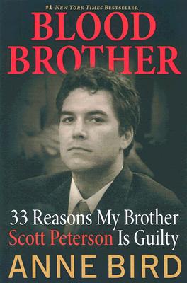 Blood Brother: 33 Reasons My Brother Scott Peterson Is Guilty - Anne Bird