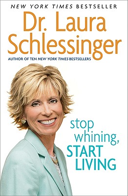 Stop Whining, Start Living - Laura C. Schlessinger