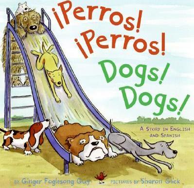 Perros! Perros!/Dogs! Dogs!: Bilingual Spanish-English Children's Book - Ginger Foglesong Guy