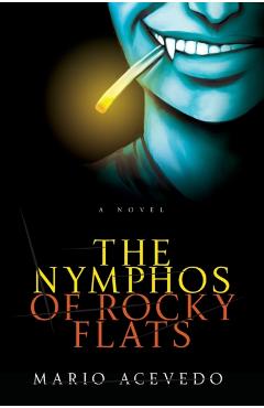 The Nymphos of Rocky Flats - Mario Acevedo