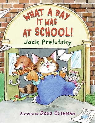 Coperta cărții 'What a Day It Was at School! - Jack Prelutsky'