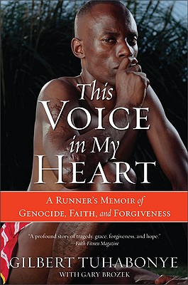 This Voice in My Heart: A Runner's Memoir of Genocide, Faith, and Forgiveness - Gilbert Tuhabonye