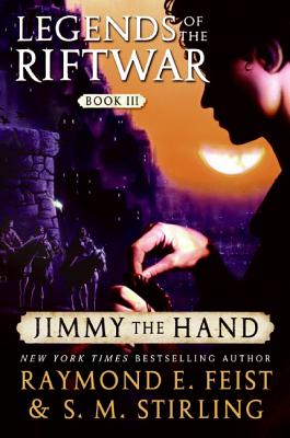 Jimmy the Hand: Legends of the Riftwar, Book III - Raymond E. Feist