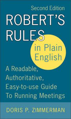 Robert's Rules in Plain English, 2nd Edition: A Readable, Authoritative, Easy-To-Use Guide to Running Meetings - Doris P. Zimmerman