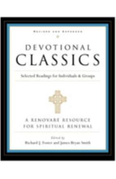 Devotional Classics: Revised Edition: Selected Readings for Individuals and Groups - Richard J. Foster
