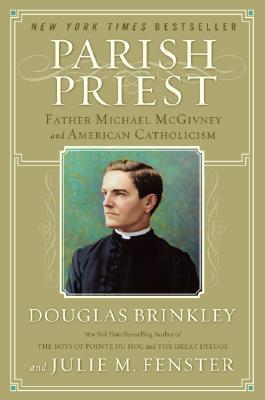 Parish Priest: Father Michael McGivney and American Catholicism - Douglas Brinkley