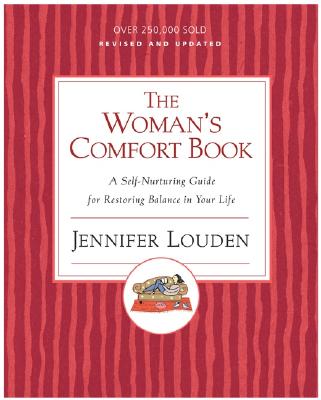 The Woman's Comfort Book: A Self-Nurturing Guide for Restoring Balance in Your Life - Jennifer Louden