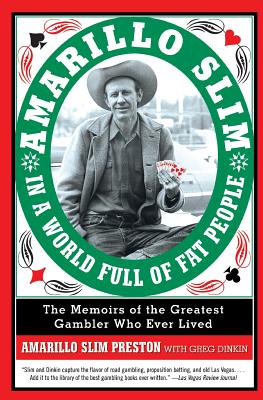Amarillo Slim in a World Full of Fat People: The Memoirs of the Greatest Gambler Who Ever Lived - Amarillo Slim Preston
