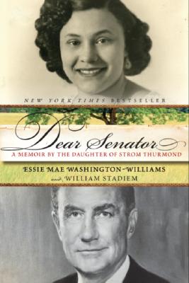 Dear Senator: A Memoir by the Daughter of Strom Thurmond - Essie Mae Washington-williams