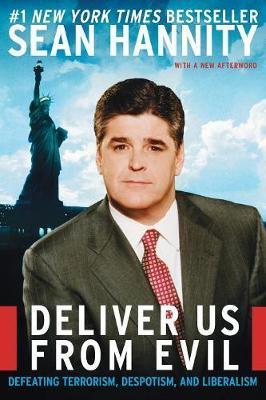 Deliver Us from Evil: Defeating Terrorism, Despotism, and Liberalism - Sean Hannity