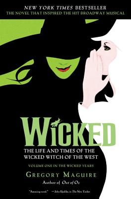 Wicked: The Life and Times of the Wicked Witch of the West - Gregory Maguire