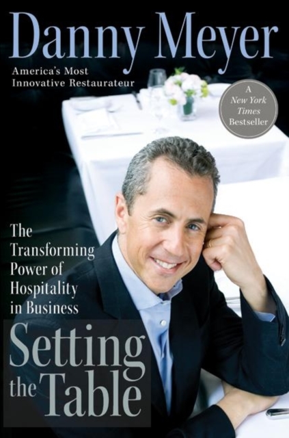 Setting the Table: The Transforming Power of Hospitality in Business - Danny Meyer