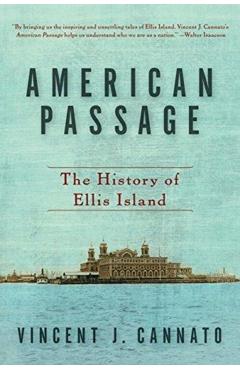 American Passage: The History of Ellis Island - Vincent J. Cannato