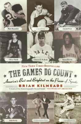 The Games Do Count: America's Best and Brightest on the Power of Sports - Brian Kilmeade