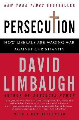 Persecution: How Liberals Are Waging War Against Christianity - David Limbaugh