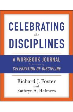 Coperta cărții 'Celebrating the Disciplines: A Workbook Journal to Accompany Celebration of Discipline - Richard J. Foster'