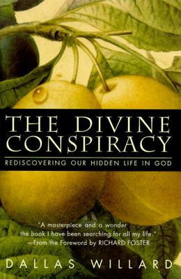 The Divine Conspiracy: Rediscovering Our Hidden Life in God - Dallas Willard