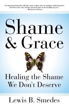 Shame and Grace: Healing the Shame We Don't Deserve - Lewis B. Smedes