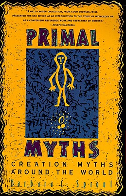 Primal Myths: Creation Myths Around the World - Barbara C. Sproul