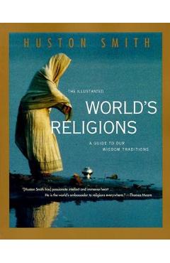 Coperta cărții 'The Illustrated World's Religions: A Guide to Our Wisdom Traditions - Huston Smith'