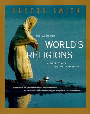 Coperta cărții 'The Illustrated World's Religions: A Guide to Our Wisdom Traditions - Huston Smith'